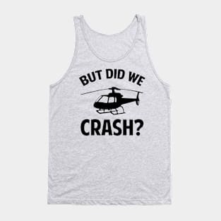 But did we crash-funny helicopter shirt Tank Top